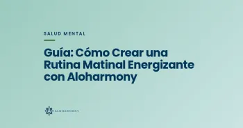 Guía: Cómo Crear una Rutina Matinal Energizante con Aloharmony
