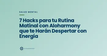 7 Hacks para tu Rutina Matinal con Aloharmony que te Harán Despertar con Energía