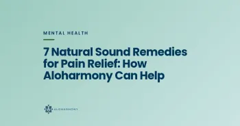 7 Natural Sound Remedies for Pain Relief: How Aloharmony Can Help
