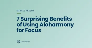 7 Surprising Benefits of Using Aloharmony for Focus