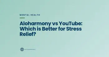 Aloharmony vs YouTube: Which is Better for Stress Relief?