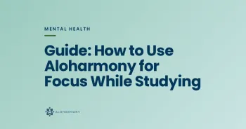 Guide: How to Use Aloharmony for Focus While Studying