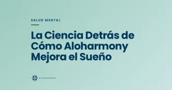 La Ciencia Detrás de Cómo Aloharmony Mejora el Sueño