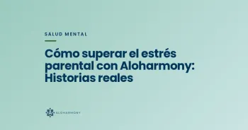 Cómo superar el estrés parental con Aloharmony: Historias reales