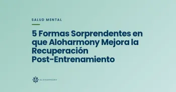5 Formas Sorprendentes en que Aloharmony Mejora la Recuperación Post-Entrenamiento
