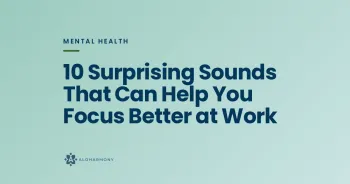 10 Surprising Sounds That Can Help You Focus Better at Work
