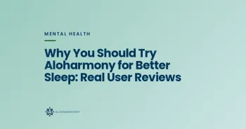 Why You Should Try Aloharmony for Better Sleep: Real User Reviews