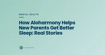 How Aloharmony Helps New Parents Get Better Sleep: Real Stories