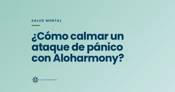 ¿Cómo calmar un ataque de pánico con Aloharmony?
