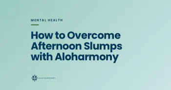 How to Overcome Afternoon Slumps with Aloharmony