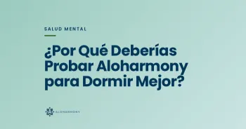 ¿Por Qué Deberías Probar Aloharmony para Dormir Mejor?