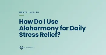How Do I Use Aloharmony for Daily Stress Relief?