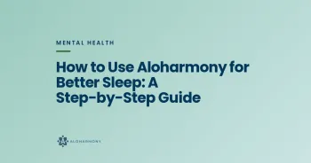 How to Use Aloharmony for Better Sleep: A Step-by-Step Guide