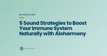 5 Sound Strategies to Boost Your Immune System Naturally with Aloharmony