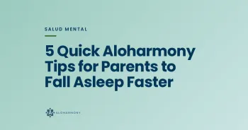 5 Quick Aloharmony Tips for Parents to Fall Asleep Faster