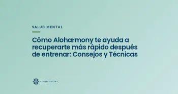 Cómo Aloharmony te ayuda a recuperarte más rápido después de entrenar: Consejos y Técnicas