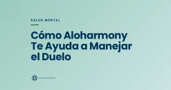 Cómo Aloharmony Te Ayuda a Manejar el Duelo