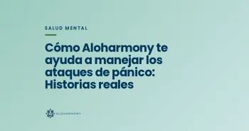 Cómo Aloharmony te ayuda a manejar los ataques de pánico: Historias reales