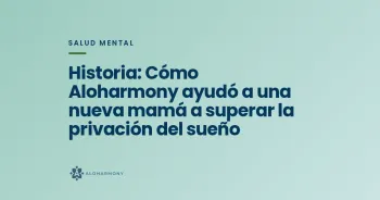 Historia: Cómo Aloharmony ayudó a una nueva mamá a superar la privación del sueño