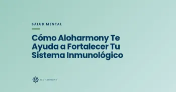 Cómo Aloharmony Te Ayuda a Fortalecer Tu Sistema Inmunológico