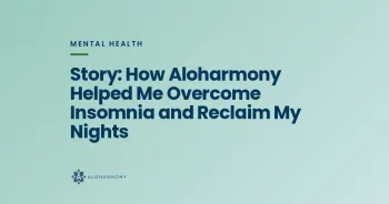 Story: How Aloharmony Helped Me Overcome Insomnia and Reclaim My Nights