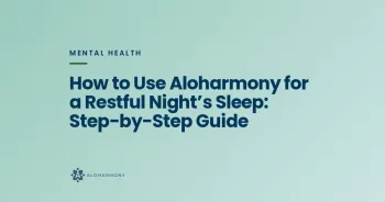 How to Use Aloharmony for a Restful Night’s Sleep: Step-by-Step Guide