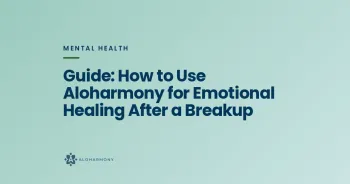 Guide: How to Use Aloharmony for Emotional Healing After a Breakup