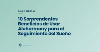 10 Sorprendentes Beneficios de Usar Aloharmony para el Seguimiento del Sueño