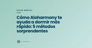 Cómo Aloharmony te ayuda a dormir más rápido: 5 métodos sorprendentes