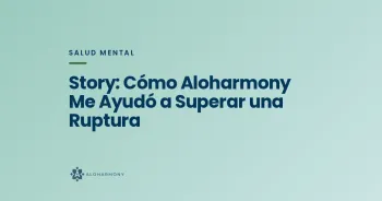 Story: Cómo Aloharmony Me Ayudó a Superar una Ruptura