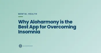 Why Aloharmony is the Best App for Overcoming Insomnia