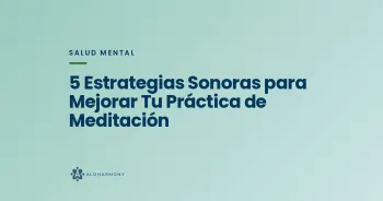 5 Estrategias Sonoras para Mejorar Tu Práctica de Meditación