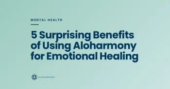 5 Surprising Benefits of Using Aloharmony for Emotional Healing