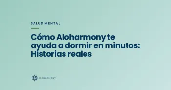 Cómo Aloharmony te ayuda a dormir en minutos: Historias reales