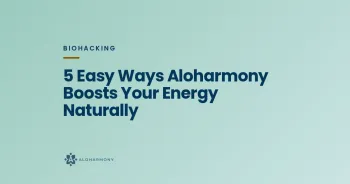 5 Easy Ways Aloharmony Boosts Your Energy Naturally