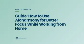 Guide: How to Use Aloharmony for Better Focus While Working from Home