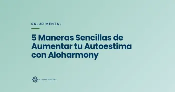 5 Maneras Sencillas de Aumentar tu Autoestima con Aloharmony