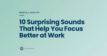 10 Surprising Sounds That Help You Focus Better at Work