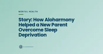 Story: How Aloharmony Helped a New Parent Overcome Sleep Deprivation