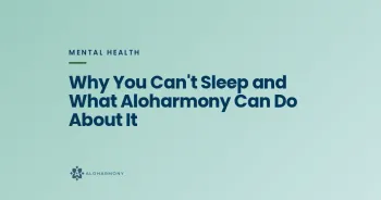 Why You Can't Sleep and What Aloharmony Can Do About It