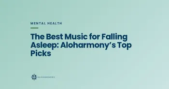 The Best Music for Falling Asleep: Aloharmony’s Top Picks