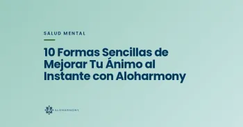 10 Formas Sencillas de Mejorar Tu Ánimo al Instante con Aloharmony
