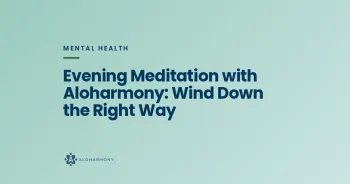 Evening Meditation with Aloharmony: Wind Down the Right Way