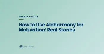 How to Use Aloharmony for Motivation: Real Stories