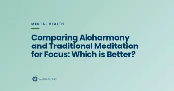 Comparing Aloharmony and Traditional Meditation for Focus: Which is Better?