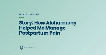 Story: How Aloharmony Helped Me Manage Postpartum Pain