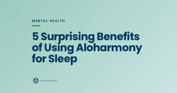 5 Surprising Benefits of Using Aloharmony for Sleep