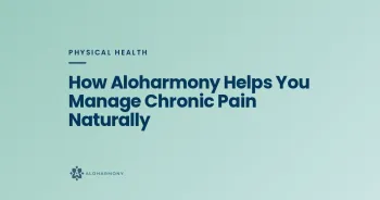 How Aloharmony Helps You Manage Chronic Pain Naturally
