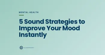 5 Sound Strategies to Improve Your Mood Instantly