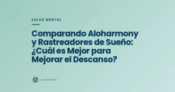 Comparando Aloharmony y Rastreadores de Sueño: ¿Cuál es Mejor para Mejorar el Descanso?